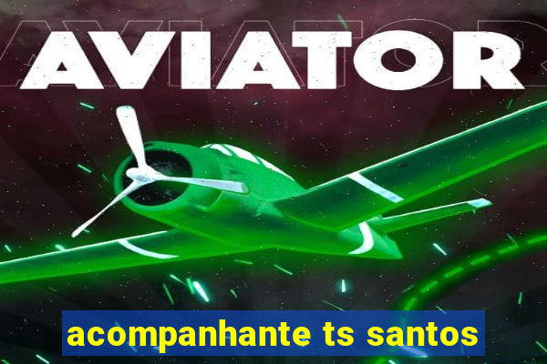 acompanhante ts santos